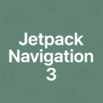 Jetpack Navigation 3